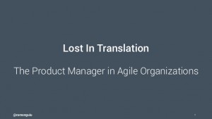 lost-in-translation-the-product-manager-in-agile-organizations-ramon-guiu-product-stream-1-638