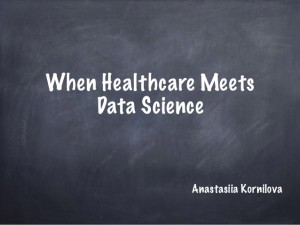 when-healthcare-meets-data-science-anastasiia-kornilova-technology-stream-1-638